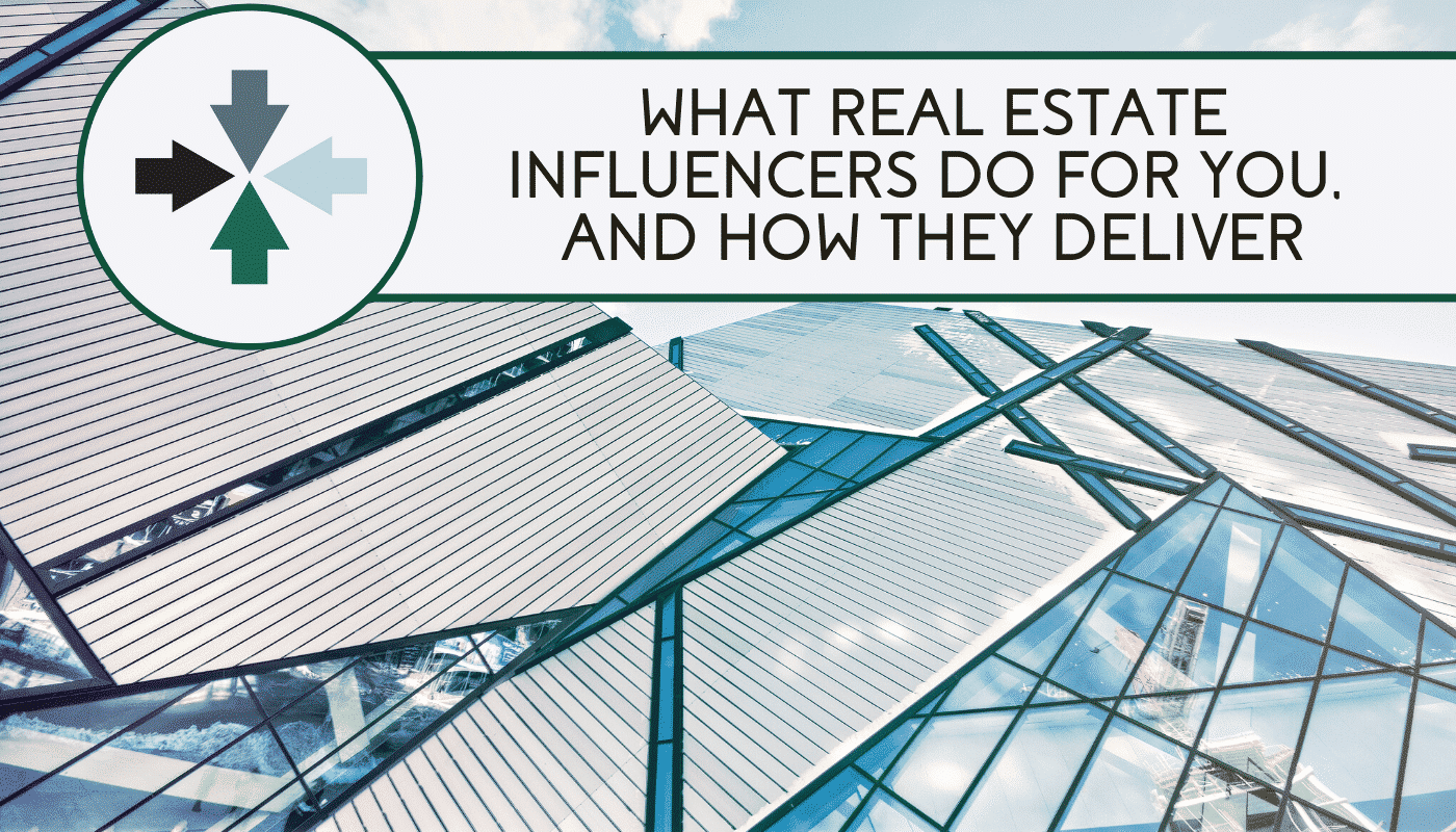 What Real Estate Influencers Do For You, and How They Deliver - LI