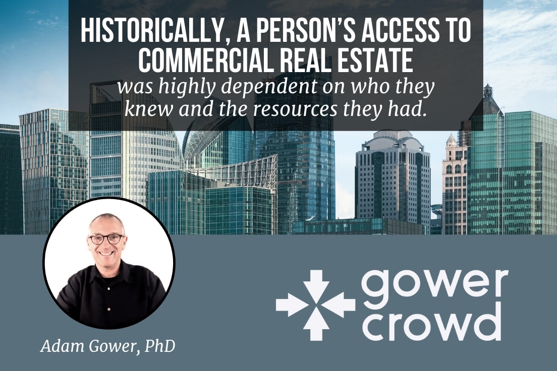 Historically a persons access to commercial real estate was highly dependent on who they new and the resources they had
