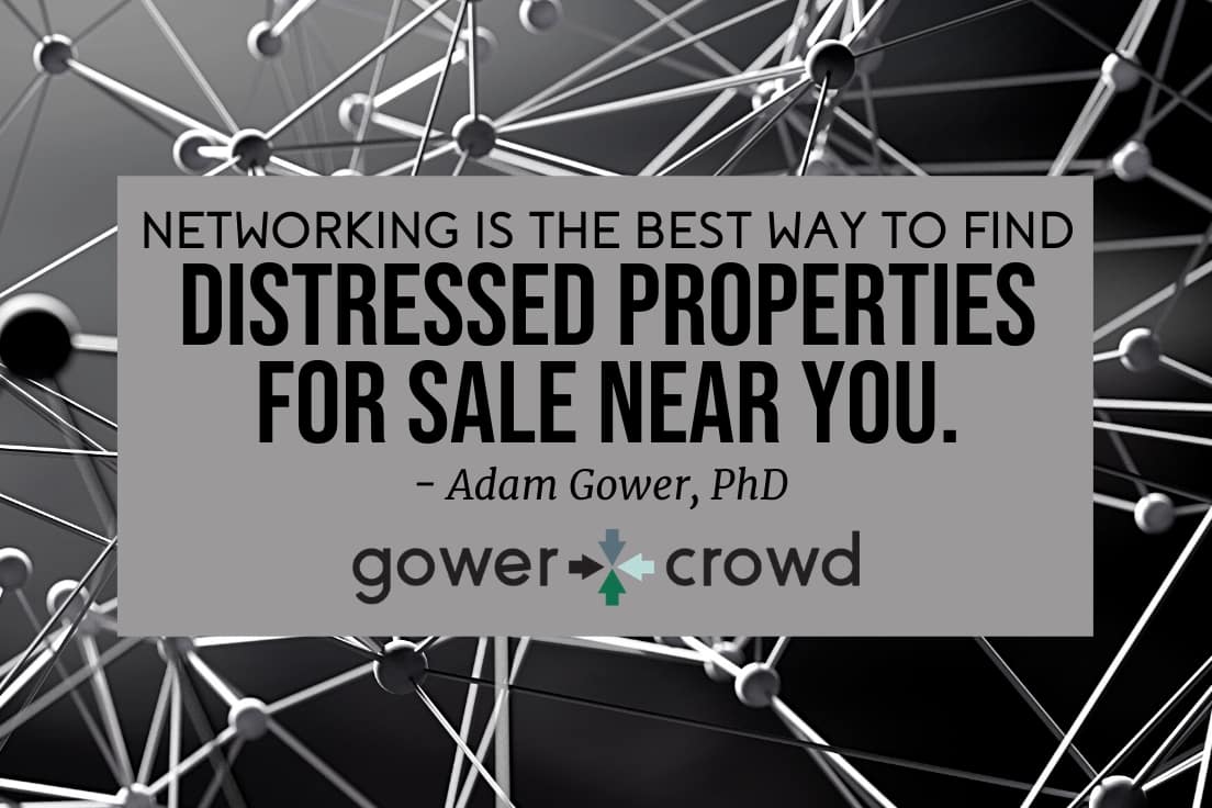 networking is the best way to find distressed properties for sale near you.