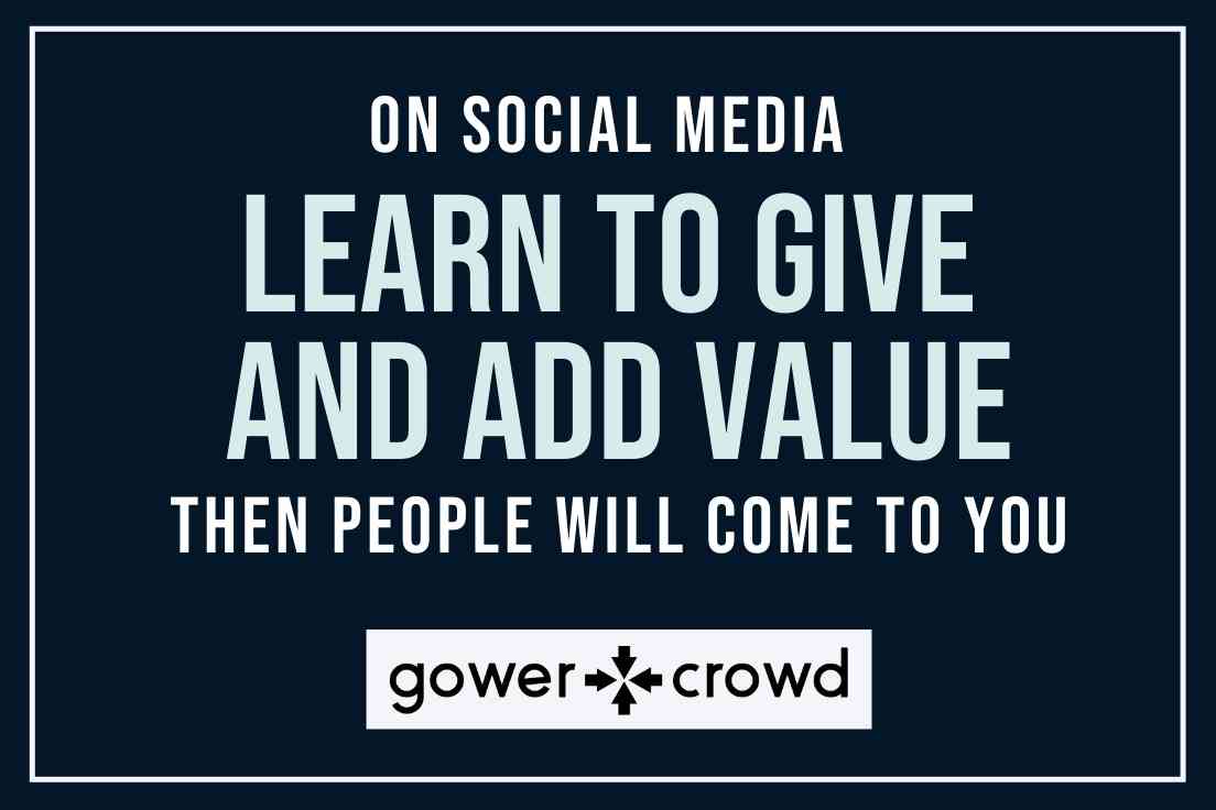on social media learn to give and add value then people will come to you
