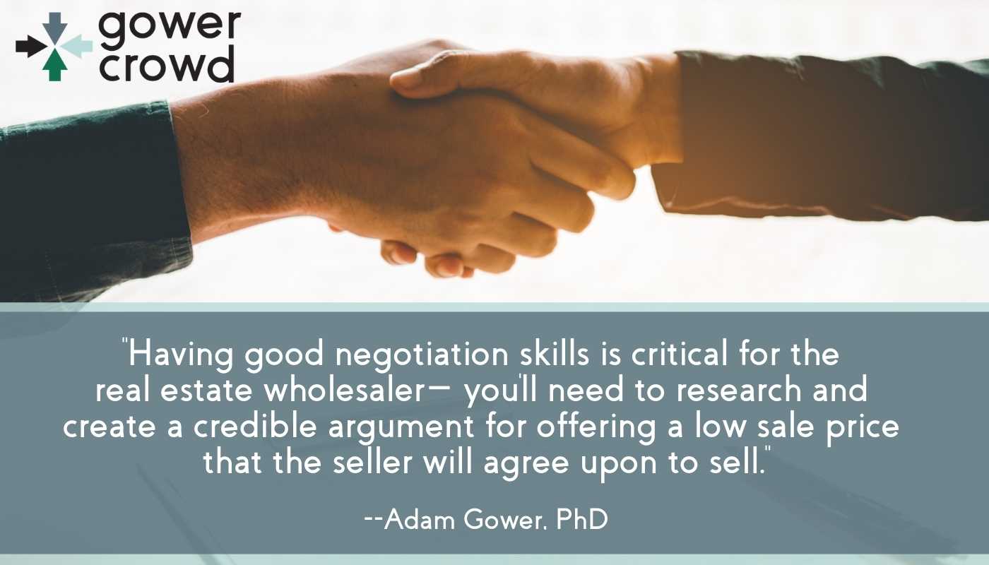 Having good negotiation skills is critical for the real estate wholesaler.